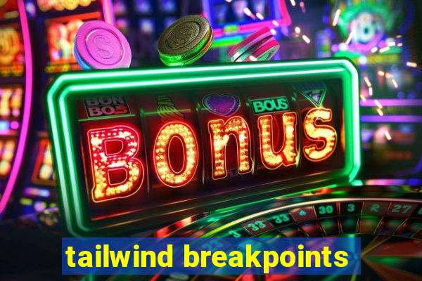 tailwind breakpoints